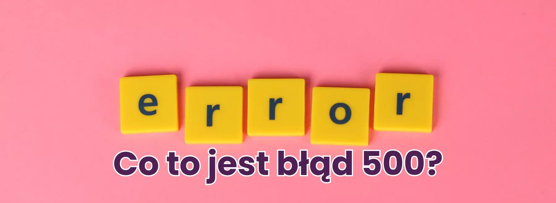 Co to jest błąd 500? error