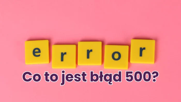 Co to jest błąd 500? error