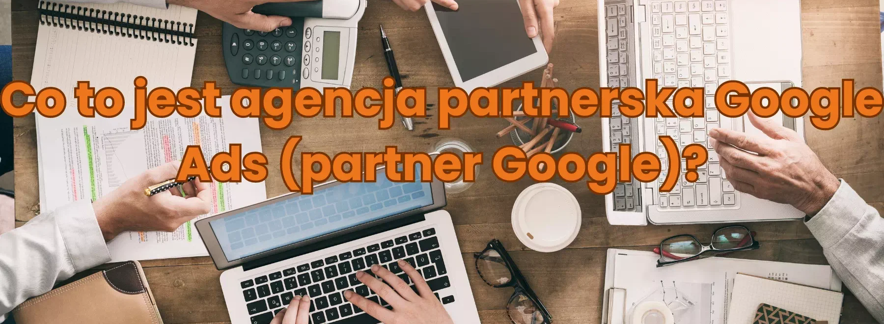 Co to jest agencja partnerska Google, laptopy