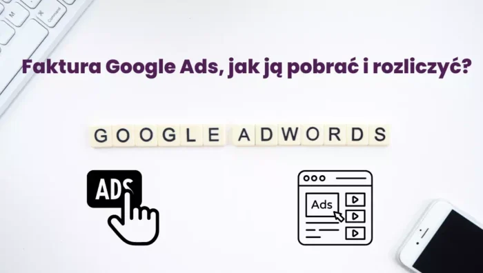 faktura google ads - jak ją pobrać i rozliczyć
