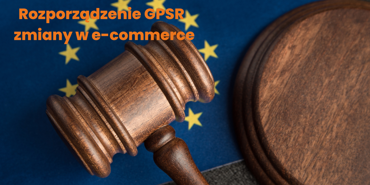 Rozporządzenie GPSR - zmiany w e-commerce