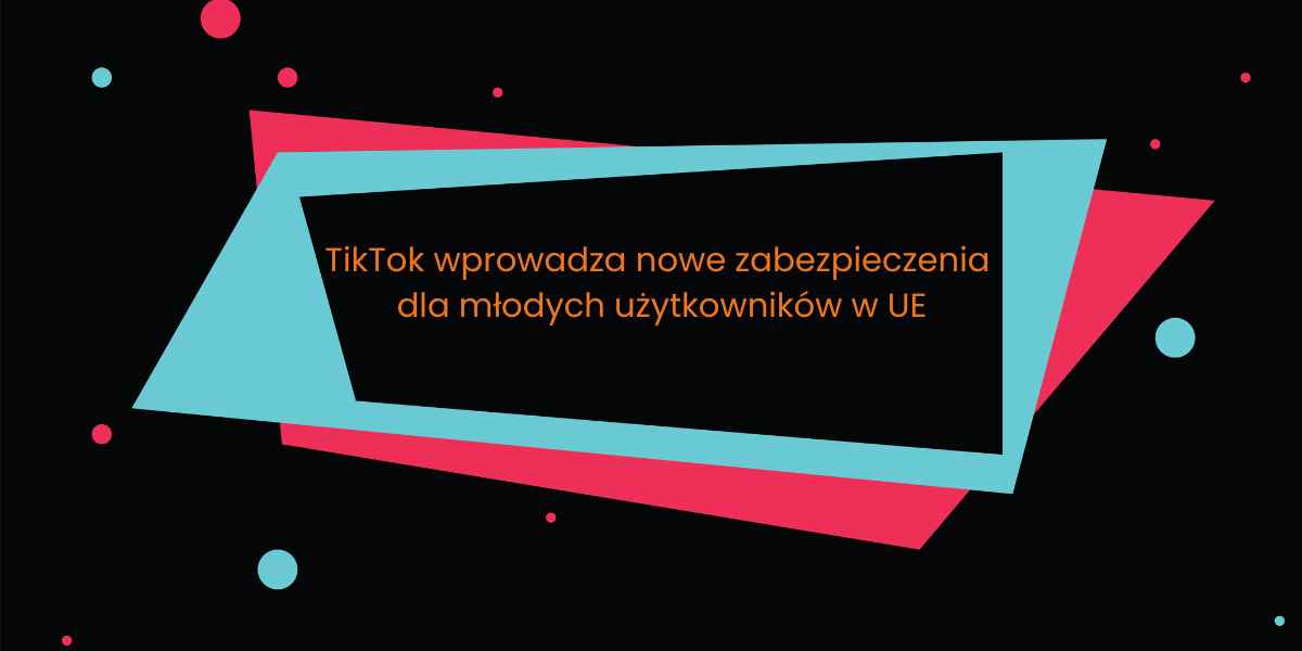 Tik tok zmiany dla młodych użytkowników