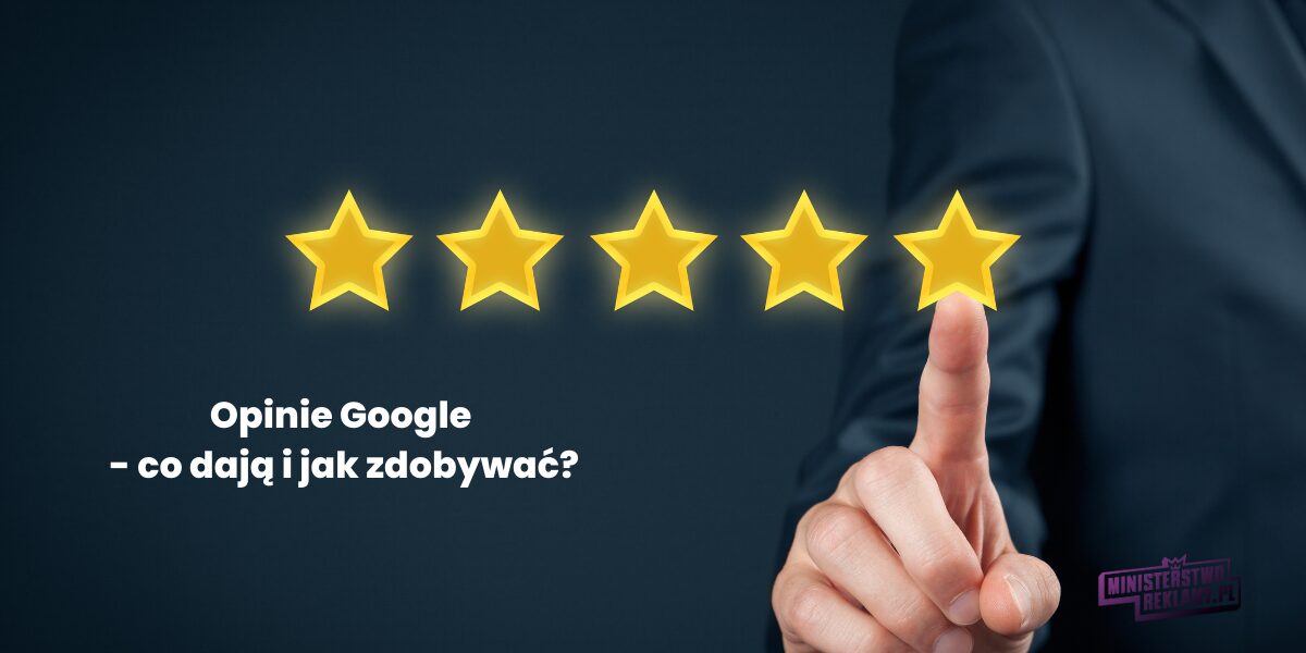 Opinie Google - co dają i jak je zdobywać?