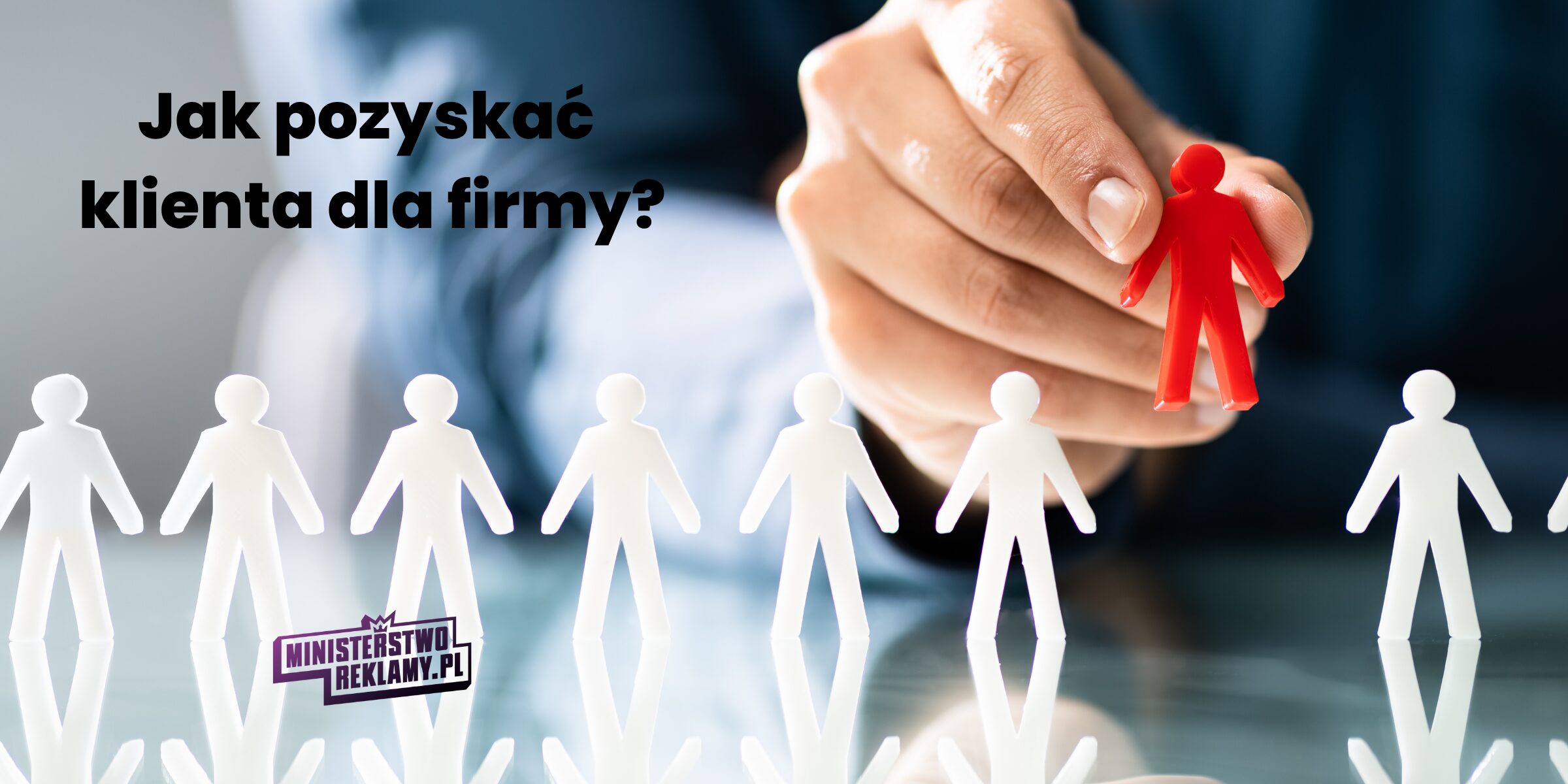 Jak pozyskać klienta dla firmy?