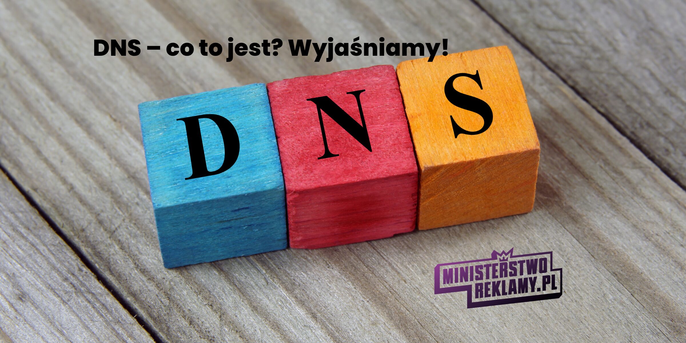 DNS – co to jest Wyjaśniamy!