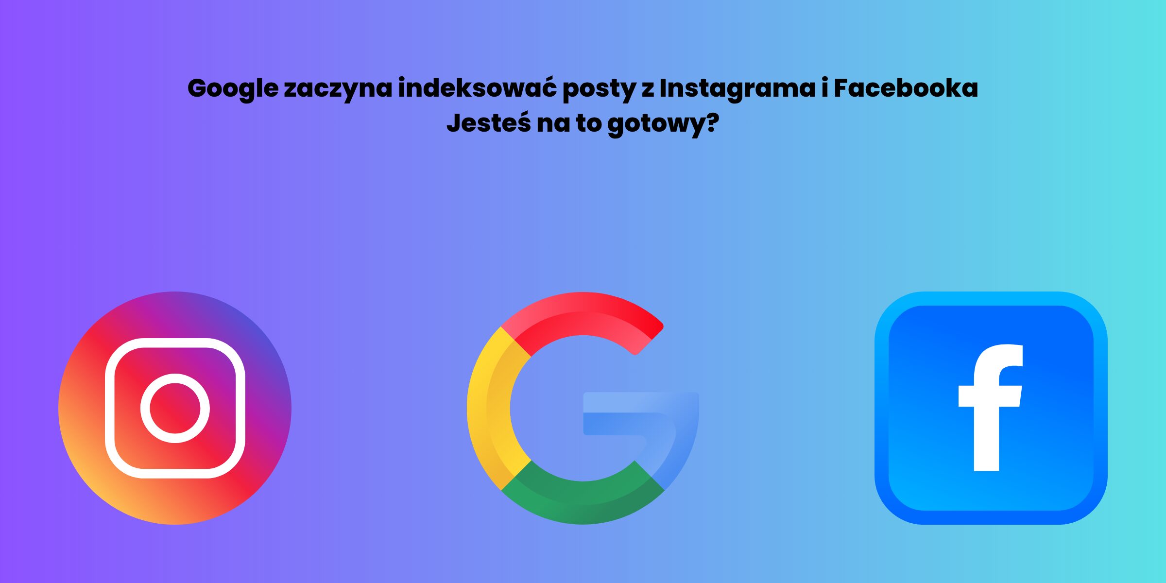 Google zaczyna indeksować posty z Instagrama i Facebooka