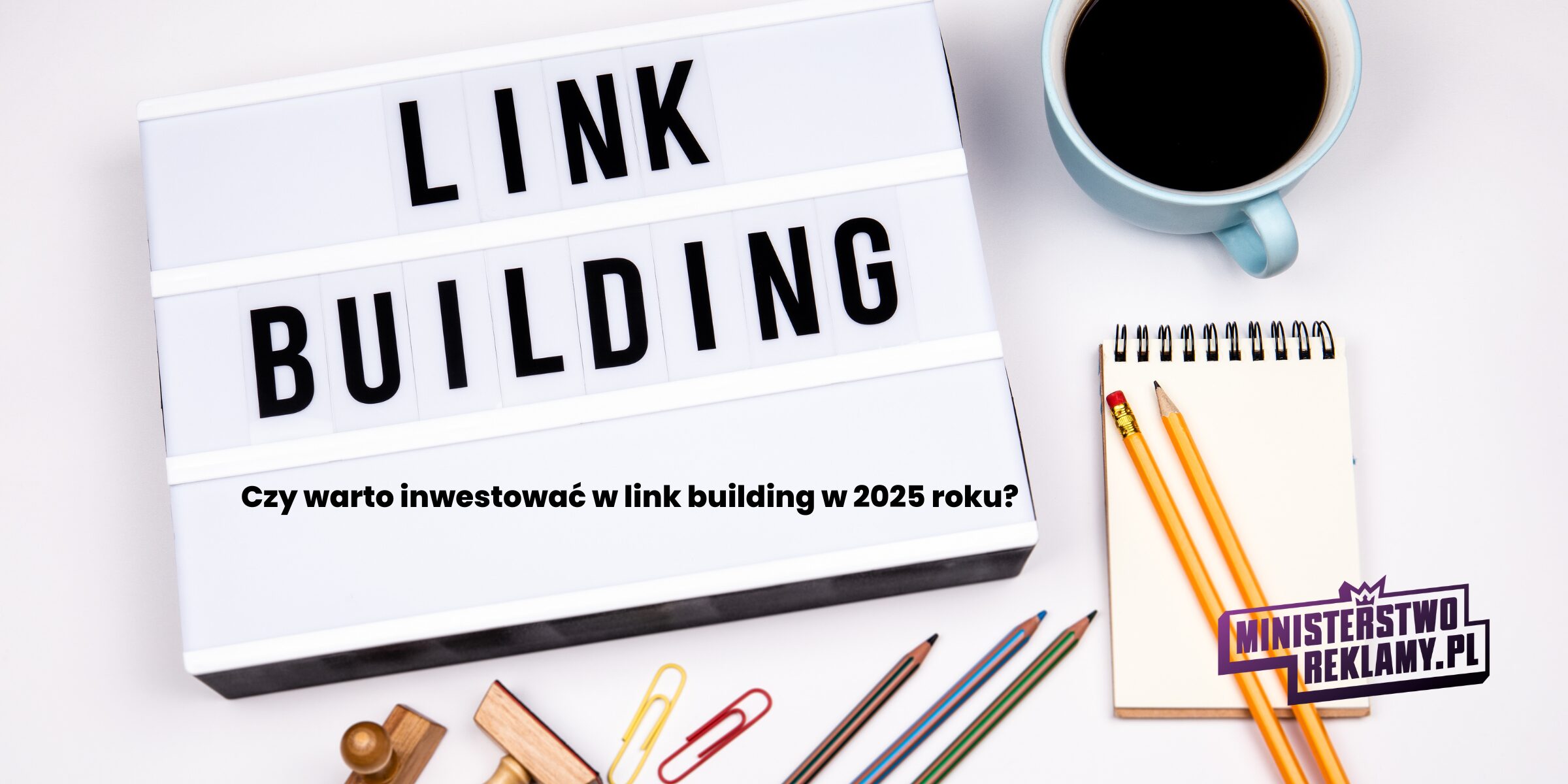 Czy warto inwestować w link building w 2025 roku?