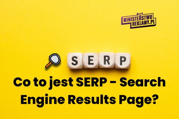 Co to jest SERP - Search Engine Results Page?
