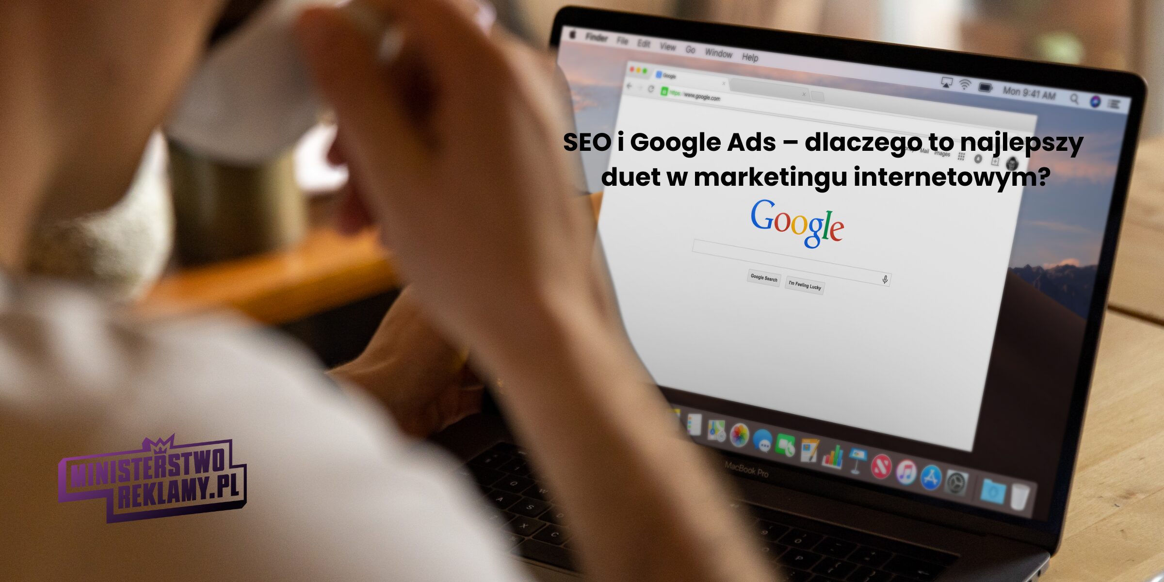SEO i Google Ads – dlaczego to najlepszy duet w marketingu internetowym?