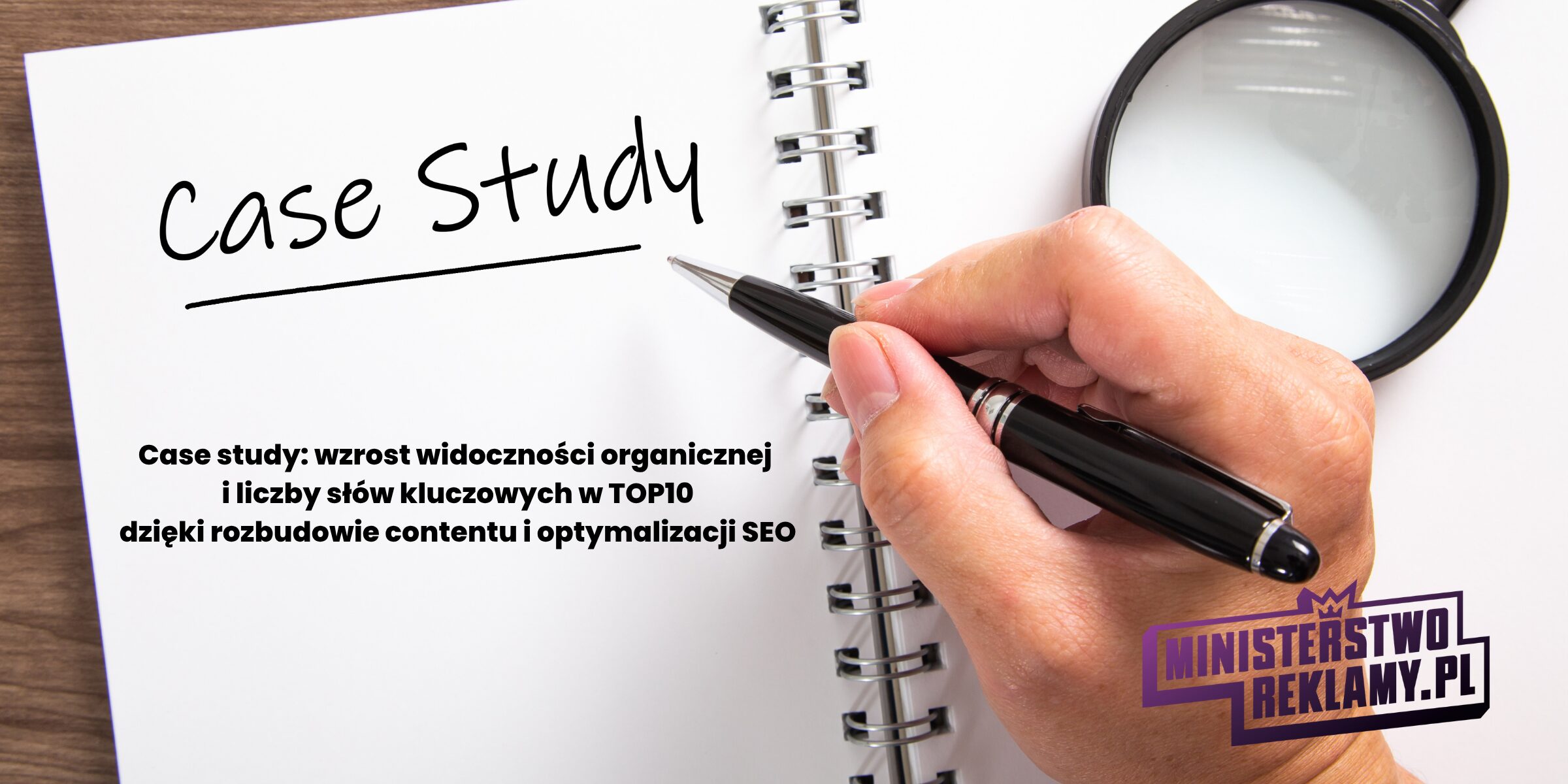 Case study: wzrost widoczności organicznej i liczby słów kluczowych w TOP10 dzięki rozbudowie contentu i optymalizacji SEO