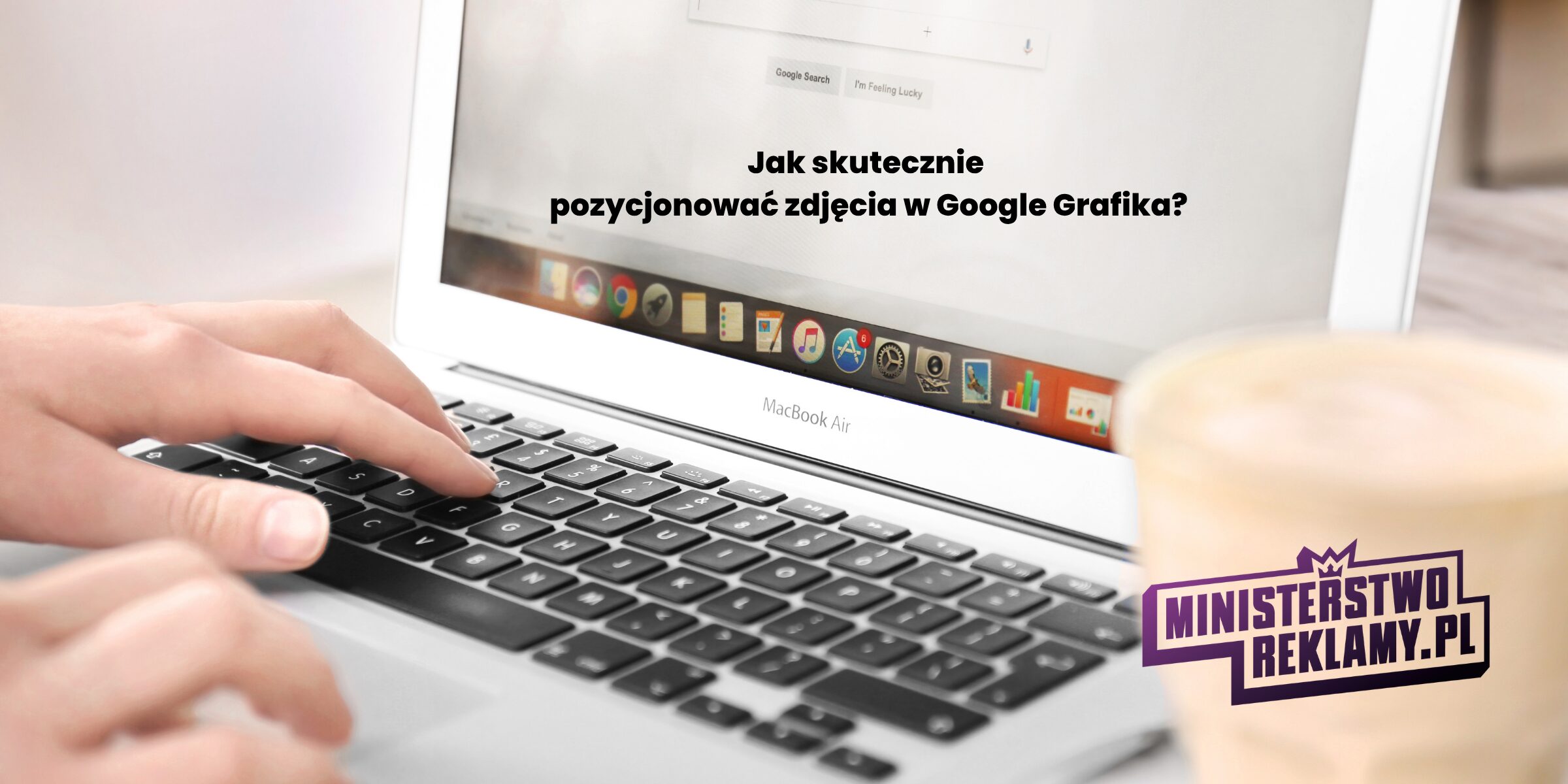 Jak skutecznie pozycjonować zdjęcia w Google Grafika?